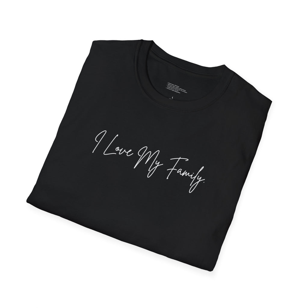 Unisex Softstyle T-Shirt | I Love My Family | Family Reunion, Gift for Mom, Casual Wear, Heartfelt Gift, Comfortable Tee
