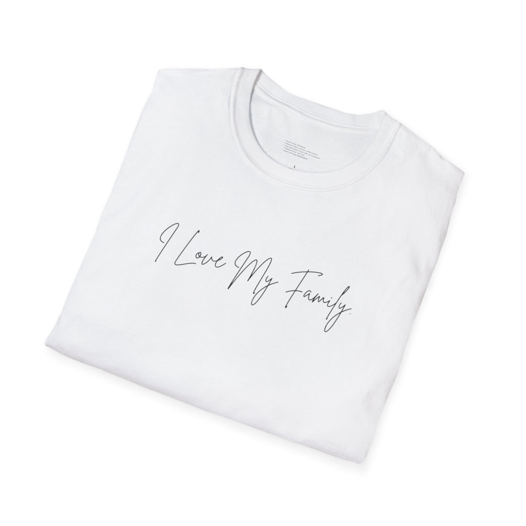 Unisex Softstyle T-Shirt | I Love My Family | Family Reunion, Gift for Mom, Casual Wear, Heartfelt Gift, Comfortable Tee