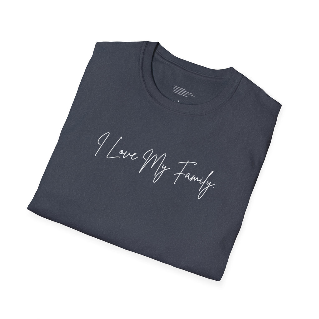Unisex Softstyle T-Shirt | I Love My Family | Family Reunion, Gift for Mom, Casual Wear, Heartfelt Gift, Comfortable Tee